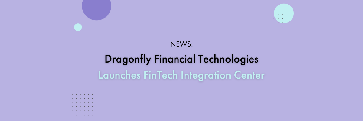 Dragonfly Financial Technologies Launches FinTech Integration Center